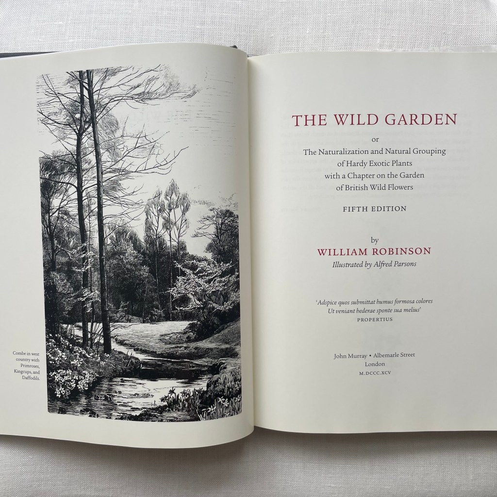 William Robinson's 5th edition of his popular book - The Wild Garden - 1895 as reprinted in Darke and Robinson 2009. To the left is a black and white woodcut showing a stream and trees. To the right is the title page